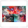True Tides - The Answer - Single